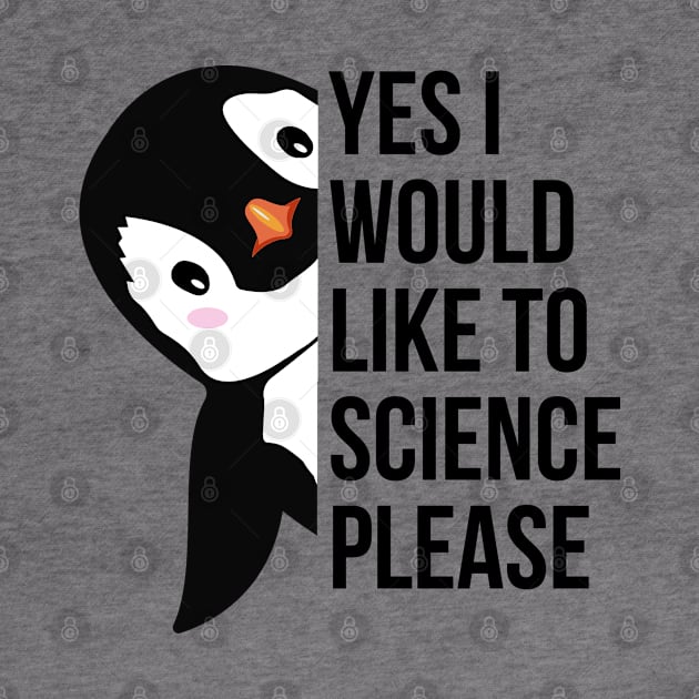 yes i would like to science please by OnlyHumor